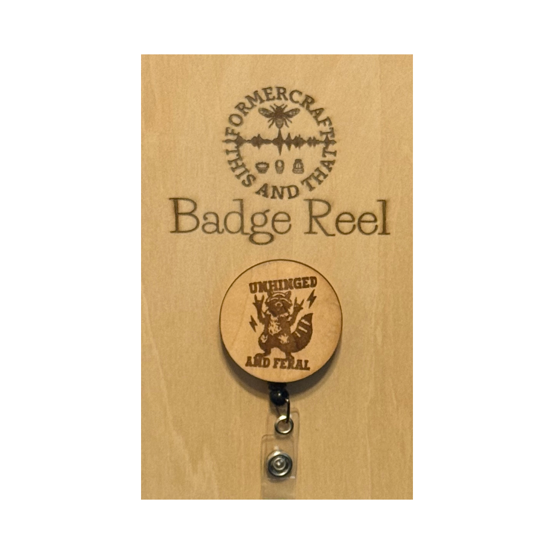 Unhinged and Feral Wooden Laser Engraved Badge Reel